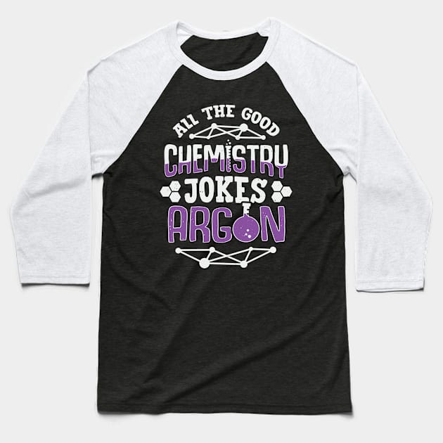 All The Good Chemistry Jokes Argon Chemist Gift Baseball T-Shirt by Dolde08